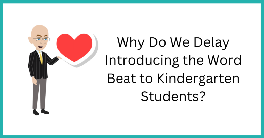 Why Do We Delay Introducing the Word Beat to Kindergarten Students?